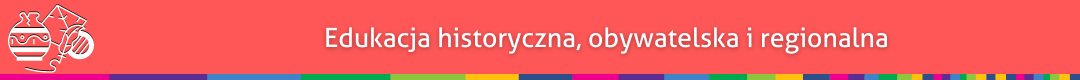 Belka z informacją o rodzaju działu z napisem edukacja historyczna, obywatelska i regionalna