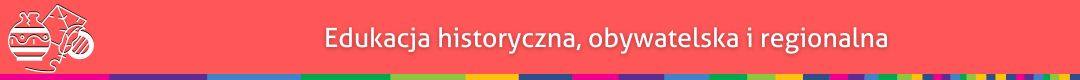 biały napis na czerwonym tle
Edukacja historyczna, obywatelska i regionalna